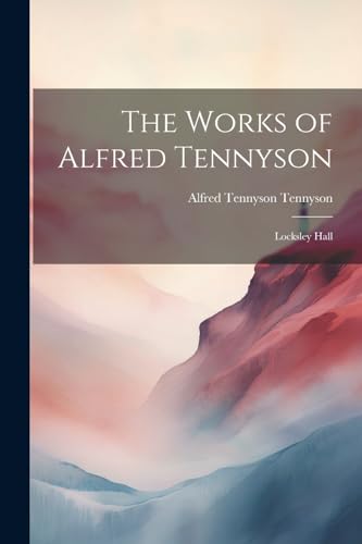 The Works of Alfred Tennyson: Locksley Hall