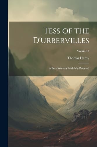 Tess of the D'urbervilles: A Pure Woman Faithfully Prsented; Volume 3