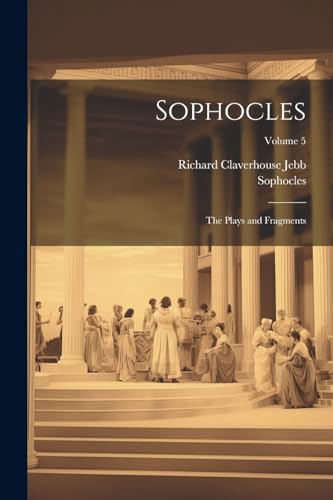 Sophocles: The Plays and Fragments; Volume 5