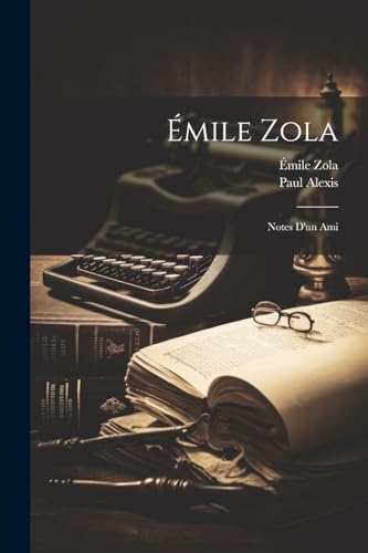 ?mile Zola: Notes D'un Ami