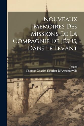 Nouveaux M?moires Des Missions De La Compagnie De J?sus, Dans Le Levant