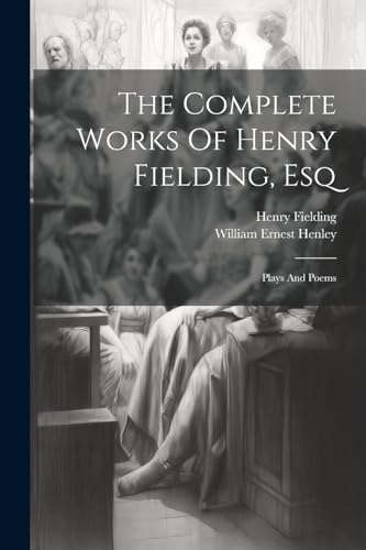 The Complete Works Of Henry Fielding, Esq: Plays And Poems