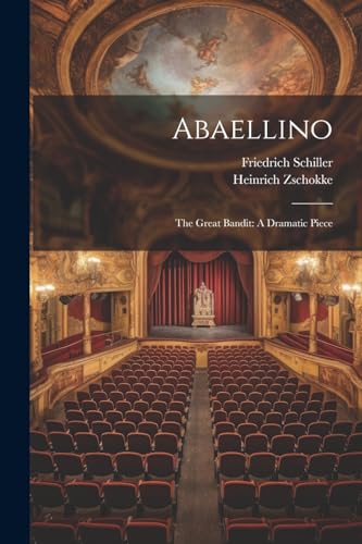 Abaellino: The Great Bandit: A Dramatic Piece