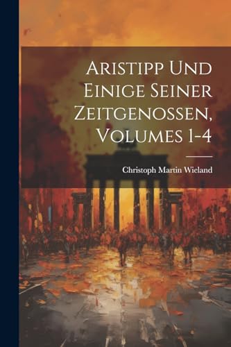 Aristipp Und Einige Seiner Zeitgenossen, Volumes 1-4