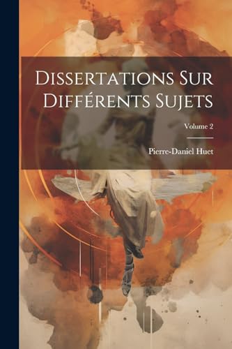 Dissertations Sur Diff?rents Sujets; Volume 2