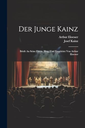 Der Junge Kainz; Briefe An Seine Eltern; Hrsg. Und Eingeleitet Von Arthur Eloesser