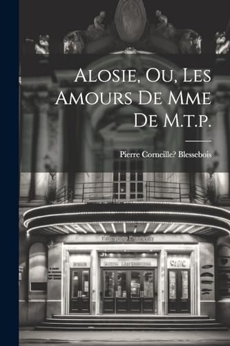 Alosie, Ou, Les Amours De Mme De M.t.p.