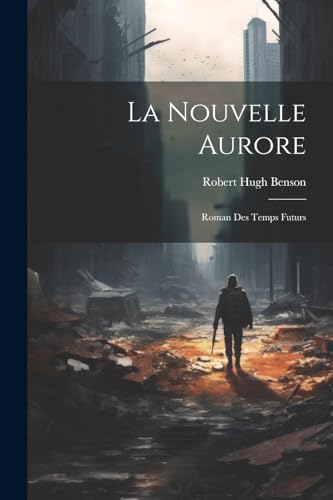 La Nouvelle Aurore: Roman Des Temps Futurs