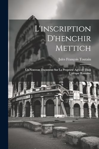 L'inscription D'henchir Mettich: Un Nouveau Document Sur La Propri?t? Agricole Dans L'afrique Romaine