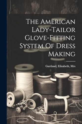 The American Lady-tailor Glove-fitting System Of Dress Making