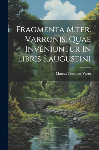 Fragmenta M.ter. Varronis. Quae Inveniuntur In Libris S.augustini