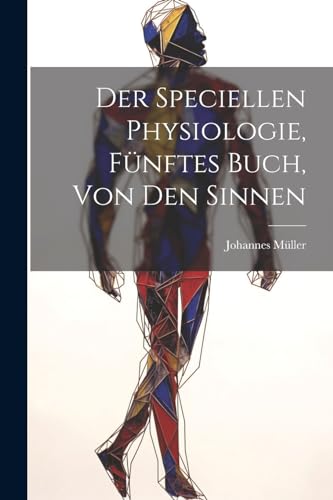 Der speciellen Physiologie, F?nftes Buch, Von den Sinnen