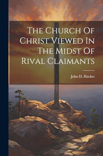 The Church Of Christ Viewed In The Midst Of Rival Claimants