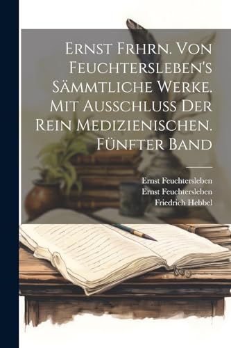 Ernst Frhrn. von Feuchtersleben's s?mmtliche Werke. Mit Ausschlu? der rein medizienischen. F?nfter Band