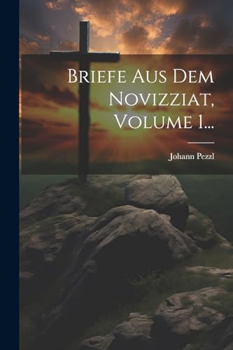 Briefe Aus Dem Novizziat, Volume 1...