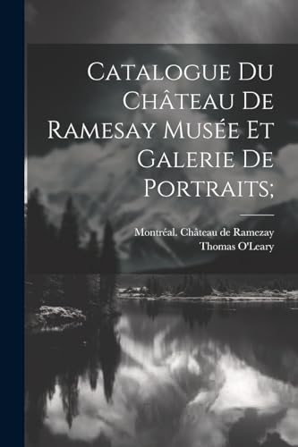 Catalogue Du Ch?teau De Ramesay Mus?e Et Galerie De Portraits;