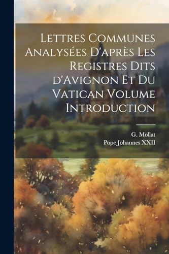 Lettres communes analys?es d'apr?s les registres dits d'Avignon et du Vatican Volume Introduction