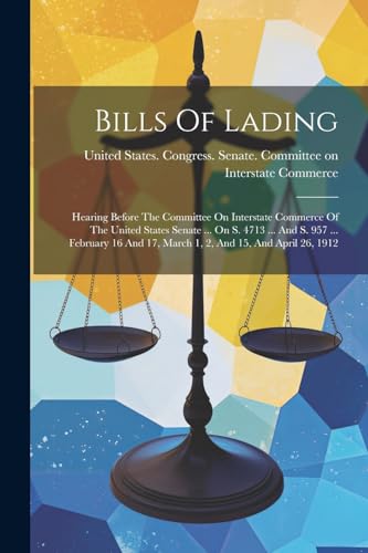 Bills Of Lading: Hearing Before The Committee On Interstate Commerce Of The United States Senate ... On S. 4713 ... And S. 957 ... February 16 And 17,