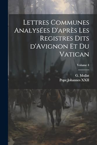 Lettres communes analys?es d'apr?s les registres dits d'Avignon et du Vatican; Volume 4