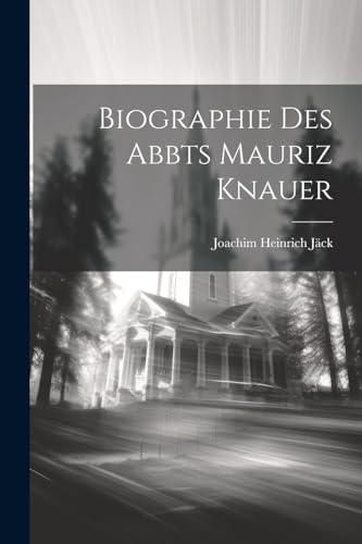 Biographie des Abbts Mauriz Knauer