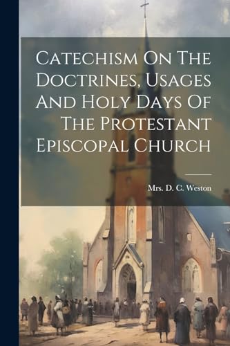 Catechism On The Doctrines, Usages And Holy Days Of The Protestant Episcopal Church