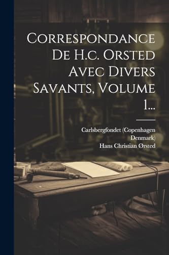 Correspondance De H.c. Orsted Avec Divers Savants, Volume 1...