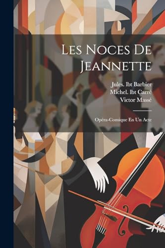 Les Noces De Jeannette; Op?ra-comique En Un Acte