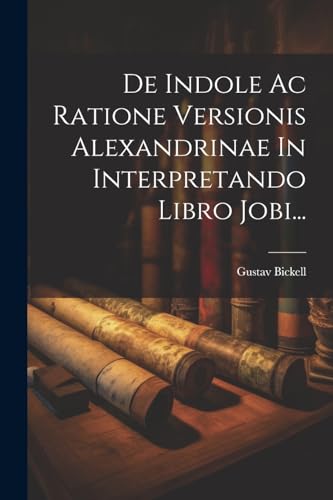 De Indole Ac Ratione Versionis Alexandrinae In Interpretando Libro Jobi...