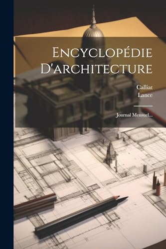 Encyclop?die D'architecture: Journal Mensuel...