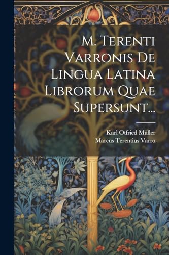 M. Terenti Varronis De Lingua Latina Librorum Quae Supersunt...