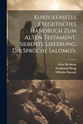 Kurzgefasstes exegetisches Handbuch zum Alten Testament. Siebente Lieferung. Die Spr?che Salomo's.