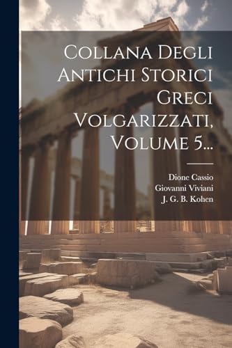 Collana Degli Antichi Storici Greci Volgarizzati, Volume 5...