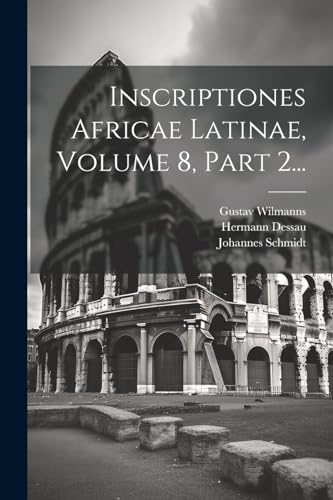 Inscriptiones Africae Latinae, Volume 8, Part 2...