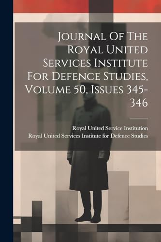 Journal Of The Royal United Services Institute For Defence Studies, Volume 50, Issues 345-346