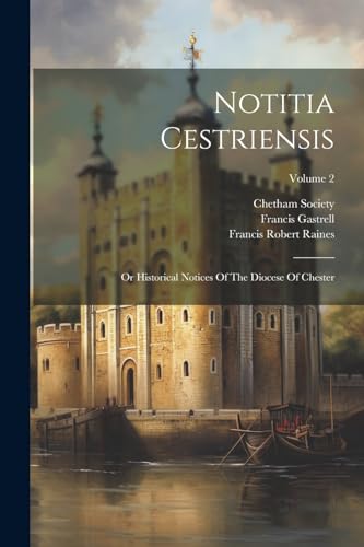 Notitia Cestriensis: Or Historical Notices Of The Diocese Of Chester; Volume 2