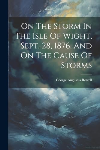 On The Storm In The Isle Of Wight, Sept. 28, 1876, And On The Cause Of Storms