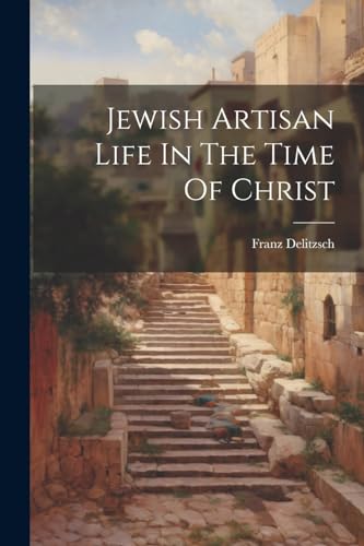 Jewish Artisan Life In The Time Of Christ