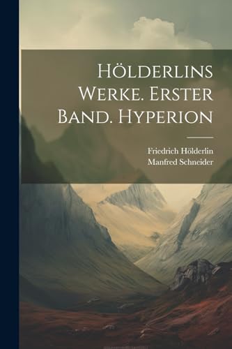 H?lderlins Werke. Erster Band. Hyperion