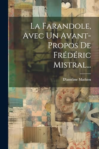 La Farandole, Avec Un Avant-propos De Fr?d?ric Mistral...