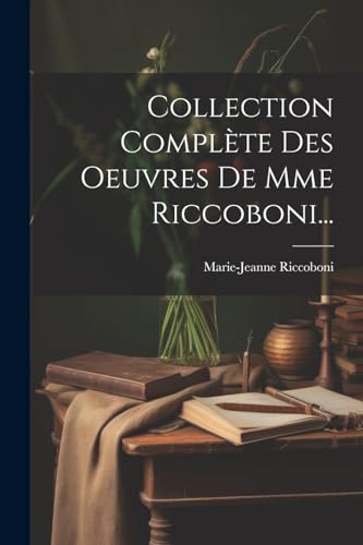 Collection Compl?te Des Oeuvres De Mme Riccoboni...