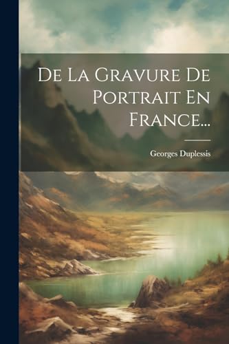 De La Gravure De Portrait En France...