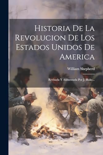 Historia De La Revolucion De Los Estados Unidos De America: Revisada Y Aumentada Por J. Blake...