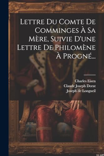 Lettre Du Comte De Comminges ? Sa M?re, Suivie D'une Lettre De Philom?ne ? Progn?...