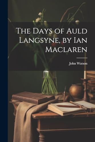 The Days of Auld Langsyne, by Ian Maclaren