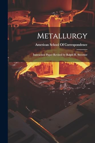 Metallurgy: Instruction Paper Revised by Ralph H. Sweetser