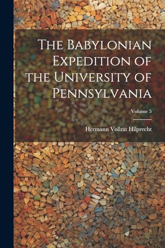 The Babylonian Expedition of the University of Pennsylvania; Volume 5