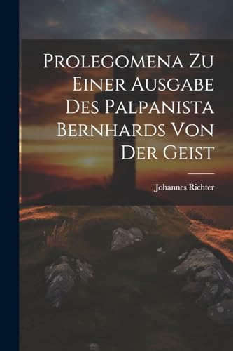 Prolegomena Zu Einer Ausgabe Des Palpanista Bernhards Von Der Geist