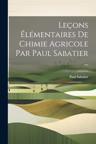 Le?ons ?l?mentaires De Chimie Agricole Par Paul Sabatier ...