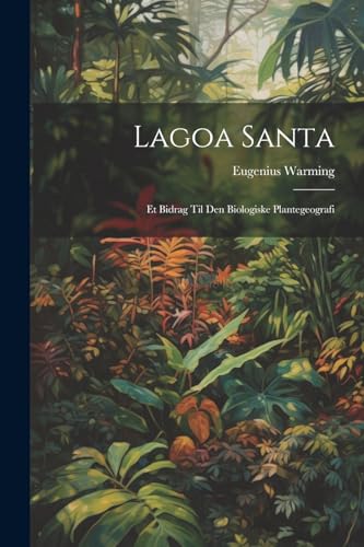 Lagoa Santa: Et Bidrag Til Den Biologiske Plantegeografi