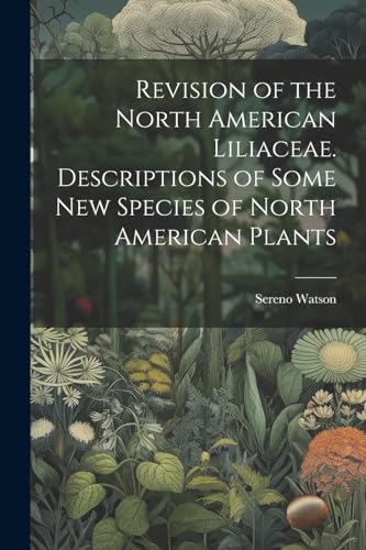 Revision of the North American Liliaceae. Descriptions of Some new Species of North American Plants